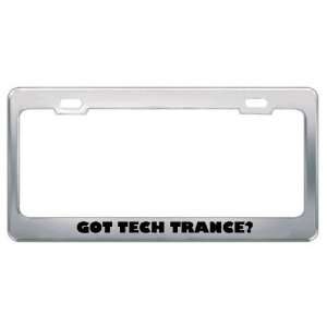 Got Tech Trance? Music Musical Instrument Metal License Plate Frame 