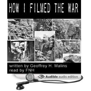  How I Filmed the War (Audible Audio Edition): Geoffrey H 