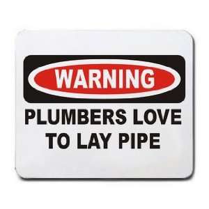  PLUMBERS LOVE TO LAY PIPE Mousepad: Office Products