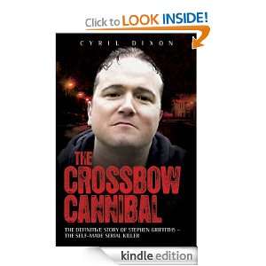 The Crossbow Cannibal: The Definitive Story of Stephen Griffiths   The 