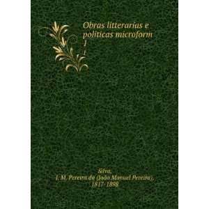  Obras litterarias e politicas microform. 1 J. M. Pereira 