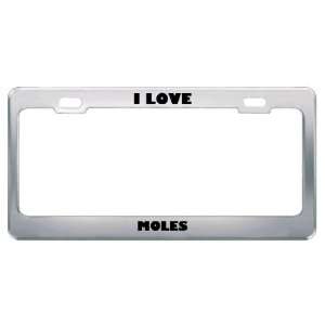  I Love Moles Animals Metal License Plate Frame Tag Holder 