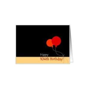  Happy 104th Birthday   Red and Orange Balloons Card: Toys 