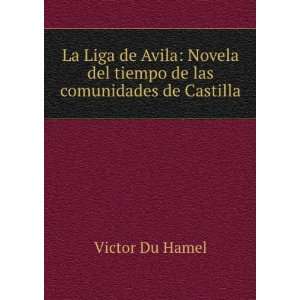  La Liga de Avila: Novela del tiempo de las comunidades de 
