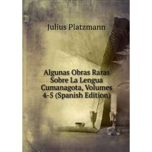  Algunas Obras Raras Sobre La Lengua Cumanagota, Volumes 4 