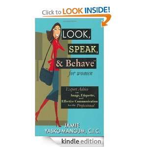 Look, Speak, & Behave for Women: Expert Advice on Image, Etiquette 