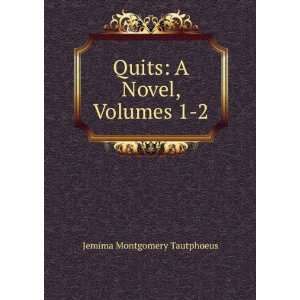 Quits A Novel, Volumes 1 2 Jemima Montgomery Tautphoeus  