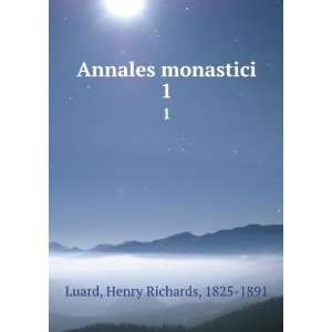    Annales monastici. 1 Henry Richards, 1825 1891 Luard Books