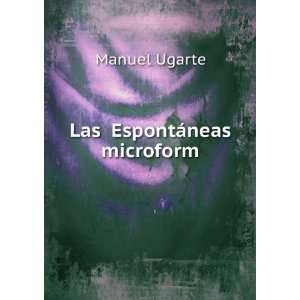  Las EspontÃ¡neas microform: Manuel Ugarte: Books
