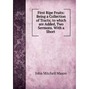   are Added, Two Sermons. With a Short . John Mitchell Mason Books