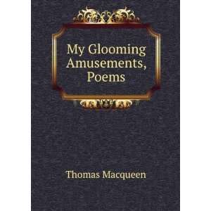  My Glooming Amusements, Poems: Thomas Macqueen: Books