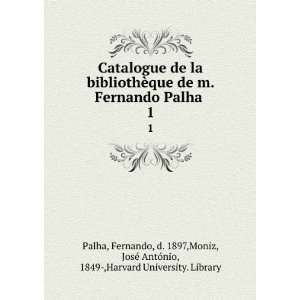  Catalogue de la bibliothÃ¨que de m. Fernando Palha . 1 