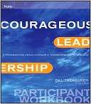 Courageous Leadership A Program for Using Courage to Transform the 