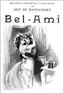 Bel Ami or or The History of a Scoundrel A Fiction/Literature Classic 