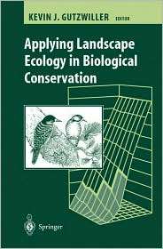 Applying Landscape Ecology in Biological Conservation, (0387953221 