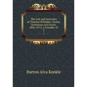   and Jurist, 1806 1872, a Founder of . 2 Burton Alva Konkle Books