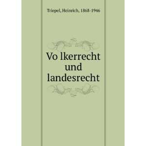    VoÌ?lkerrecht und landesrecht Heinrich, 1868 1946 Triepel Books