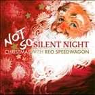 Not So Silent Night Christmas with REO Speedwagon Bonus Tracks by REO 