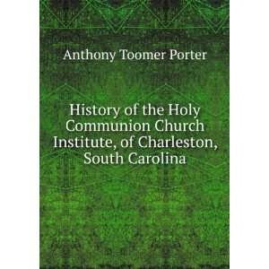   Institute, of Charleston, South Carolina Anthony Toomer Porter Books