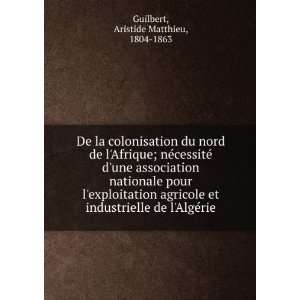   de lAlgÃ©rie Aristide Matthieu, 1804 1863 Guilbert Books