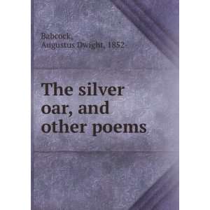    The silver oar, and other poems,: Augustus Dwight Babcock: Books