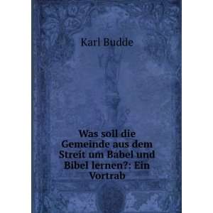   dem Streit um Babel und Bibel lernen?: Ein Vortrab: Karl Budde: Books