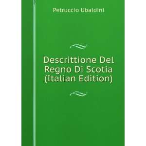   Del Regno Di Scotia (Italian Edition) Petruccio Ubaldini Books