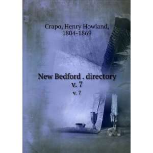   New Bedford . directory. v. 7: Henry Howland, 1804 1869 Crapo: Books
