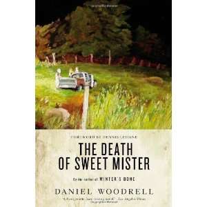   The Death of Sweet Mister: A Novel [Paperback]: Daniel Woodrell: Books
