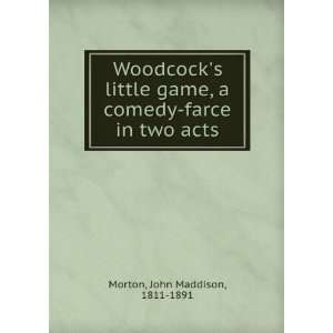  Woodcocks little game, a comedy farce in two acts John 