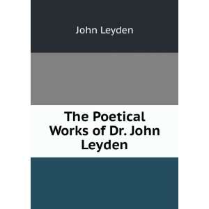  The Poetical Works of Dr. John Leyden: John Leyden: Books