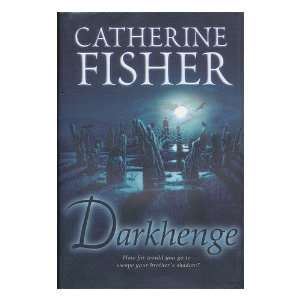    Darkhenge / Catherine Fisher: Catherine (1957  ) Fisher: Books