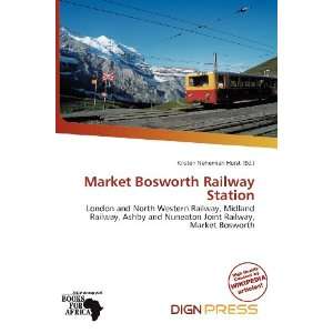  Market Bosworth Railway Station (9786135707755): Kristen 