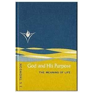  God and His Purpose The Meaning of Life J. S. Thomson 