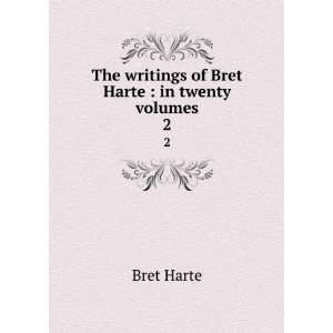  of Bret Harte : in twenty volumes. 2: Bret, 1836 1902 Harte: Books