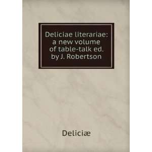   new volume of table talk ed. by J. Robertson. DeliciÃ¦ Books