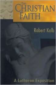 The Christian Faith A Lutheran Exposition, (0570046041), Robert Kolb 