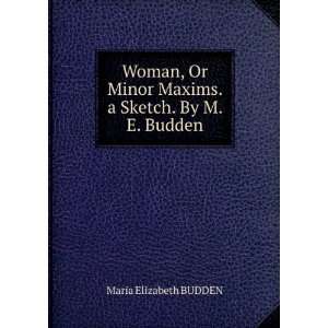   Maxims. a Sketch. By M. E. Budden. Maria Elizabeth BUDDEN Books