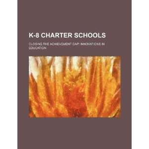   charter schools closing the achievement gap innovations in education