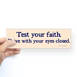  Test Your Faith Humor Bumper Sticker by CafePress: Arts 