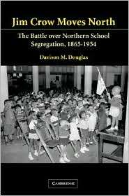 Jim Crow Moves North The Battle over Northern School Segregation 