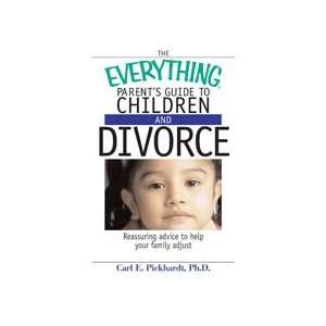   Parents Guide to Children and Divorce Ph.D. Carl E. Pickhardt Books