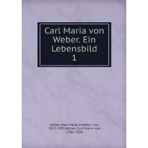   Freiherr von, 1822 1881,Weber, Carl Maria von, 1786 1826 Weber: Books