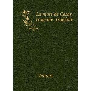  La mort de Cesar, tragedie tragÃ©die Voltaire Books