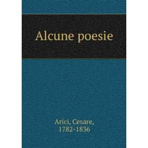  Alcune poesie Cesare, 1782 1836 Arici Books