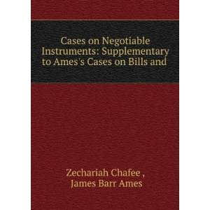   Amess Cases on Bills and . James Barr Ames Zechariah Chafee  Books