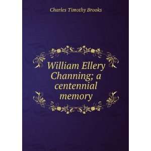   Ellery Channing; a centennial memory Charles Timothy Brooks Books