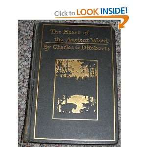    The Heart of the Ancient Wood. Charles G D. Roberts Books