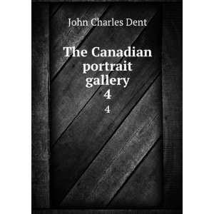   Canadian portrait gallery. 3 4 John Charles, 1841 1888 Dent Books