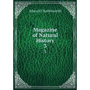  Magazine of Natural History. 3 Edward Charlesworth Books